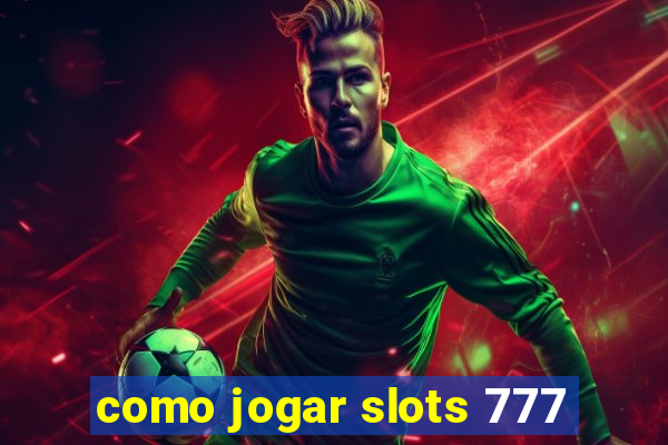 como jogar slots 777